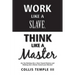 Work Like A Slave, Think Like A Master: Are You Working Like a Slave Toward Mastery and Thinking Like a Master Toward your Mission?