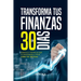 Transforma Tus Finanzas En 30 Días: Hábitos y técnicas que te enseñan a vivir libre de deudas