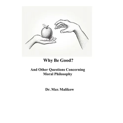 Why Be Good? And Other Questions Concerning Moral Philosophy