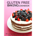 Gluten Free Baking Cookbook: 150+ No-Fuss Gluten-Free, Dairy-Free, and Refined Sugar-Free Recipes for the Modern Baker