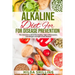 Alkaline Diet For Disease Prevention: The Ultimate Guide to Eat Healthy, Fight Inflammation, Lose Weight and Fight Cronic Disease