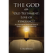The God of the Old Testament: Love or Vengeance?: An Alternative Historical View of God's Love for All Mankind
