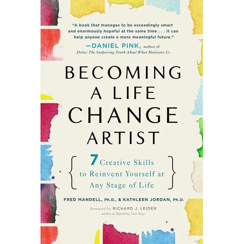 Becoming a Life Change Artist: 7 Creative Skills to Reinvent Yourself at Any Stage of Life