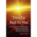 Every Eye Shall See Him!