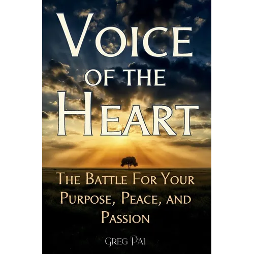Voice of the Heart: The Battle For Your Purpose, Peace, and Passion
