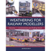 Weathering for Railway Modellers: Locomotives and Rolling Stock