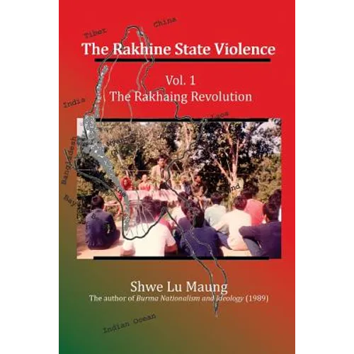 The Rakhine State Violence: Vol. 1: The Rakhaing Revolution