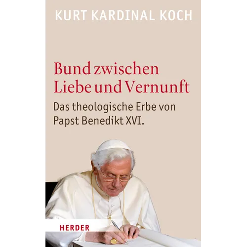 Bund Zwischen Liebe Und Vernunft: Zum Theologischen Erbe Von Papst Benedikt XVI.
