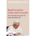 Bund Zwischen Liebe Und Vernunft: Zum Theologischen Erbe Von Papst Benedikt XVI.
