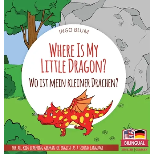 Where Is My Little Dragon? - Wo ist mein kleiner Drachen?: Bilingual children's picture book in English-German