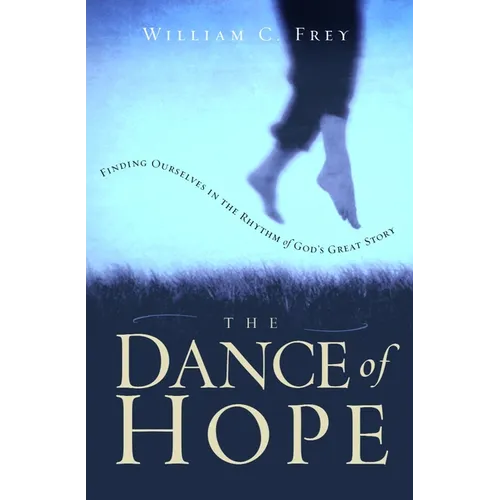 The Dance of Hope: Finding Ourselves in the Rhythm of God's Great Story