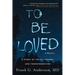 To Be Loved: A Memoir: A Story of Truth, Trauma, and Transformation