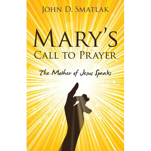 Mary's Call to Prayer: The Mother of Jesus Speaks