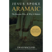 Jesus Spoke Aramaic: The Reasons Why, And Why It Matters