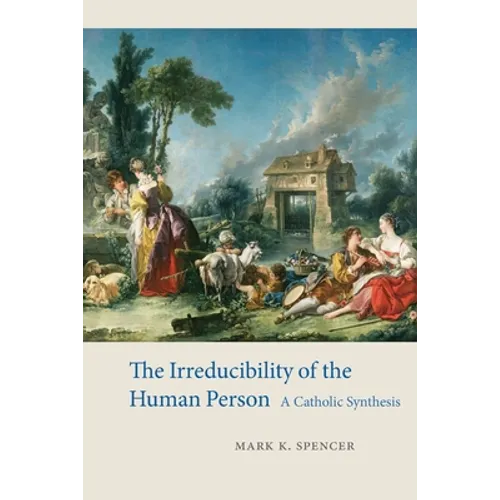 The Irreducibility of the Human Person: A Catholic Synthesis