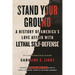 Stand Your Ground: A History of America's Love Affair with Lethal Self-Defense