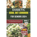 Diabetic Renal Diet Cookbook for Seniors 2024: Kidney Friendly Delicious and Nutritious Recipes for Managing diabetics and Renal Diet