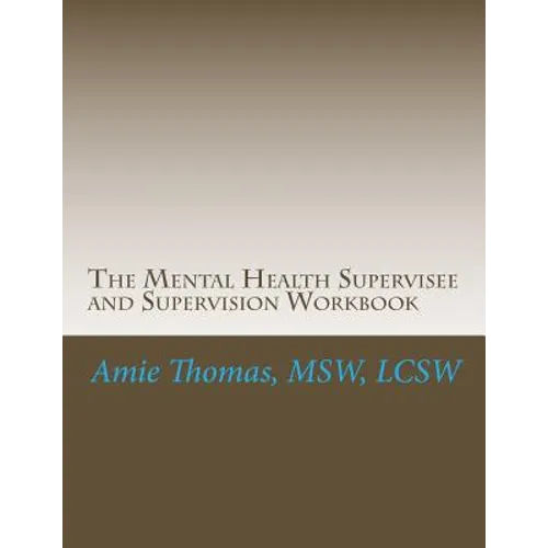 The Mental Health Supervisee and Supervision Workbook: Documenting the process of Professional Supervision
