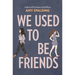 We Used to Be Friends