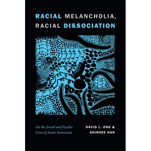 Racial Melancholia, Racial Dissociation: On the Social and Psychic Lives of Asian Americans
