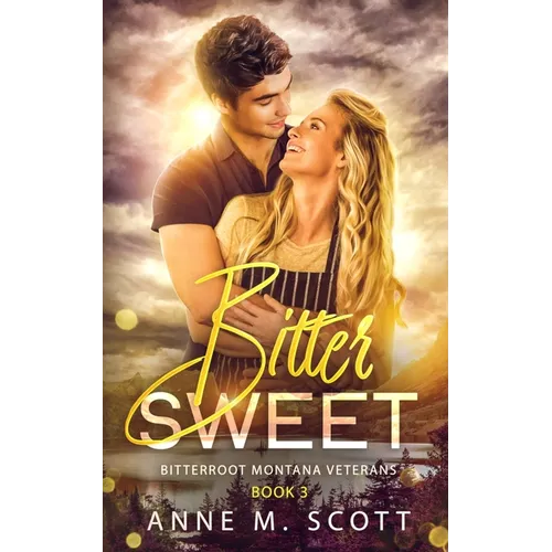 Bitter Sweet: Military Veteran Romantic Suspense in a Small Montana Town