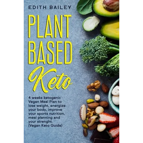 Plant Based Keto: 4 weeks ketogenic Vegan Meal Plan to lose weight, energize your body, improve your sports nutrition, meal planning and