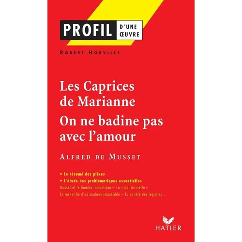 Profil - Musset: Les Caprices de Marianne, On ne badine pas avec l'amour: analyse littéraire de l'oeuvre