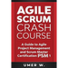 Agile Scrum Crash Course: A Guide To Agile Project Management and Scrum Master Certification PSM 1