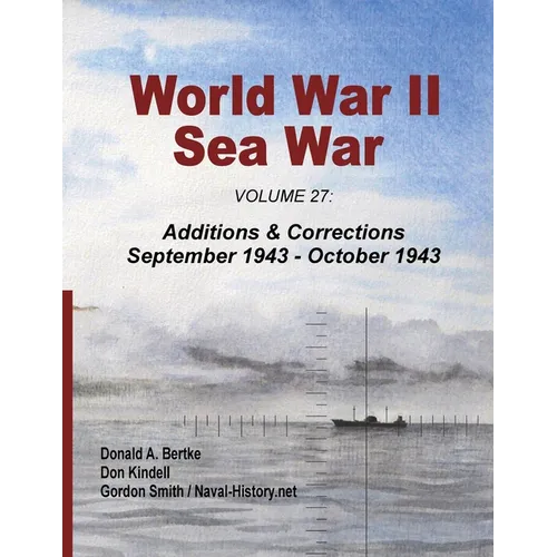 World War II Sea War, Volume 27: Additions & Corrections September 1943 - October 1943