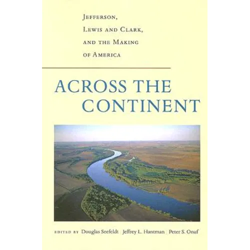 Across the Continent: Jefferson, Lewis and Clark, and the Making of America
