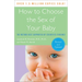 How to Choose the Sex of Your Baby: Fully revised and updated