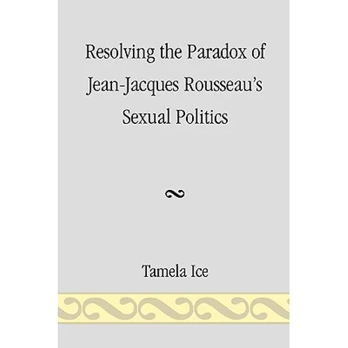 Resolving the Paradox of Jean-Jacques Rousseau's Sexual Politics