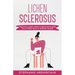 Lichen Sclerosus (Edizione Italiana): Pratiche di Corpo, Mente e Spirito per Guarire dallo Stress della LS, Edizione Italiana