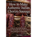 How to Make Authentic Italian Chorizo Sausage: A Step-by-Step Guide through a Centuries Old Family Recipe Passed down from Generation to Generation