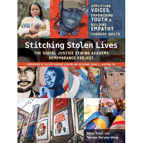 Stitching Stolen Lives: Amplifying Voices, Empowering Youth & Building Empathy Through Quilts; The Social Justice Sewing Academy Remembrance Project