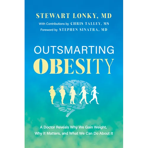 Outsmarting Obesity: A Doctor Reveals Why We Gain Weight, Why It Matters, and What We Can Do about It