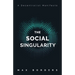 The Social Singularity: How decentralization will allow us to transcend politics, create global prosperity, and avoid the robot apocalypse
