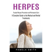 Herpes: Trusted Herpes Prevention and Permanent Cure (A Complete Guide to the Medical and Herbal Treatments)