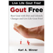 Gout Free: Beat Gout with Diet and Lifestyle Changes and Live Life Gout Free!