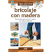 Bricolaje con madera: Guía práctica para construir y reparar con calidad profesional