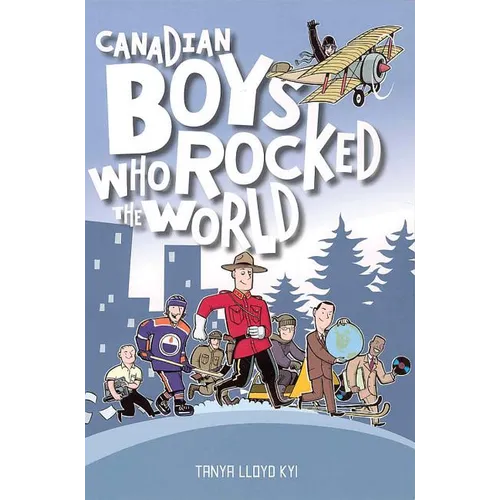 Canadian Boys Who Rocked the World: Volume 2