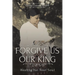 Forgive Us Our King: Healing for Your Soul