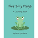 Five Silly Frogs: A Counting Book for Toddlers