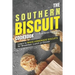 The Southern Biscuit Cookbook: Learn to Make Homemade Biscuits for Breakfast, Lunch or Dinner