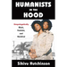 Humanists in the Hood: Unapologetically Black, Feminist, and Heretical