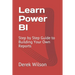 Learn Power BI: Step by Step Guide to Building Your Own Reports
