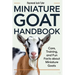 Miniature Goat Handbook: Care, Training, and Fun Facts About Miniature Goats