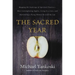 The Sacred Year: Mapping the Soulscape of Spiritual Practice -- How Contemplating Apples, Living in a Cave, and Befriending a Dying Woman Revived My L