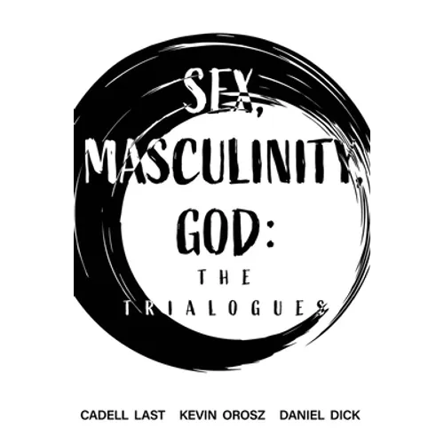 Sex, Masculinity, God: The Trialogues