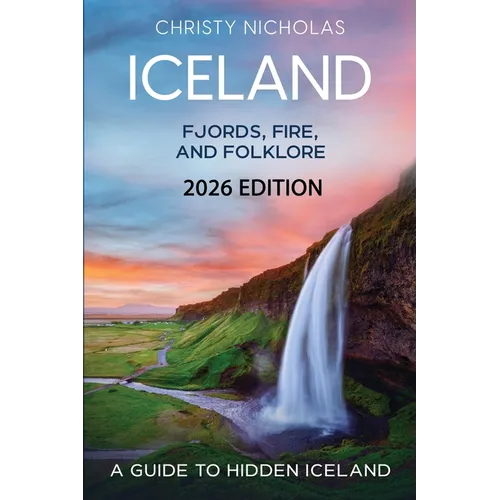 Iceland: Fjords, Fire, and Folklore: A Guide to Hidden Iceland
